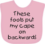inktastic These Fools Put My Cape on Backwards Baby Bib by Inktastic