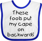 inktastic These Fools Put My Cape on Backwards Baby Bib by Inktastic